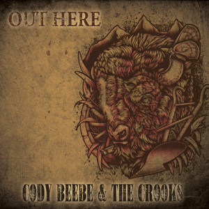 Cover of the new Cody Beebe and The Crooks album, "Out Here"
