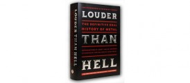 Book Review:  “Louder Than Hell, The Definitive Oral History of Metal” by Katherine Turman and Jon Wiederhorn, Harper Collins