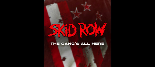 SKID ROW ARE BACK WITH NEW SINGLE AND ALBUM THE GANG’S ALL HERE